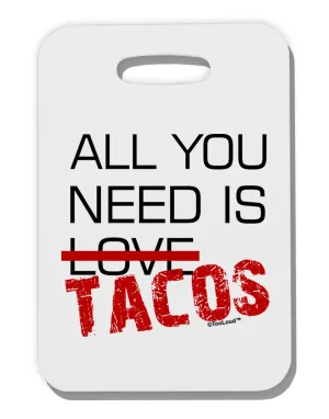 All You Need Is Tacos Thick Plastic Luggage Tag